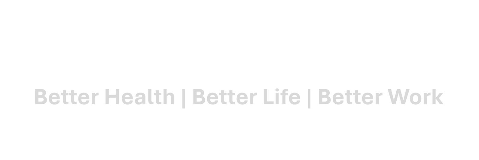 Better Health | Better Life | Better Work